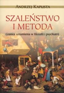 Okładka: Szaleństwo i metoda. Granice rozumienia w filozofii i psychiatrii
