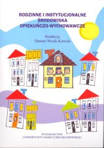 Okładka: Rodzinne i instytucjonalne środowiska opiekuńczo-wychowawcze