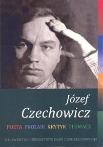 Okładka: Józef Czechowicz: Poeta - Prozaik - Krytyk - Tłumacz