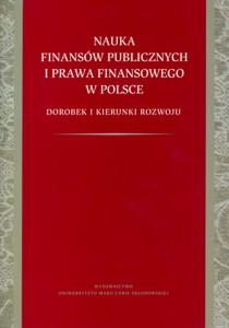 Okładka: Nauka finansów publicznych i prawa finansowego w Polsce. Dorobek i kierunki rozwoju. Księga jubileuszowa Profesor Alicji Pomorskiej