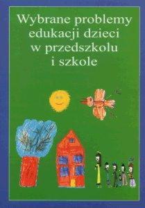 Okładka: Wybrane problemy edukacji dzieci w przedszkolu i szkole