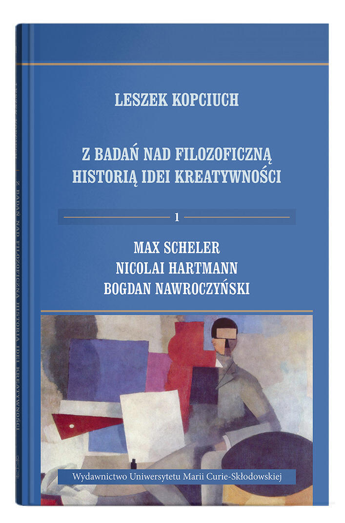Okładka: Z badań nad filozoficzną historią idei kreatywności. 1: Max Scheler, Nicolai Hartmann, Bogdan Nawroczyński