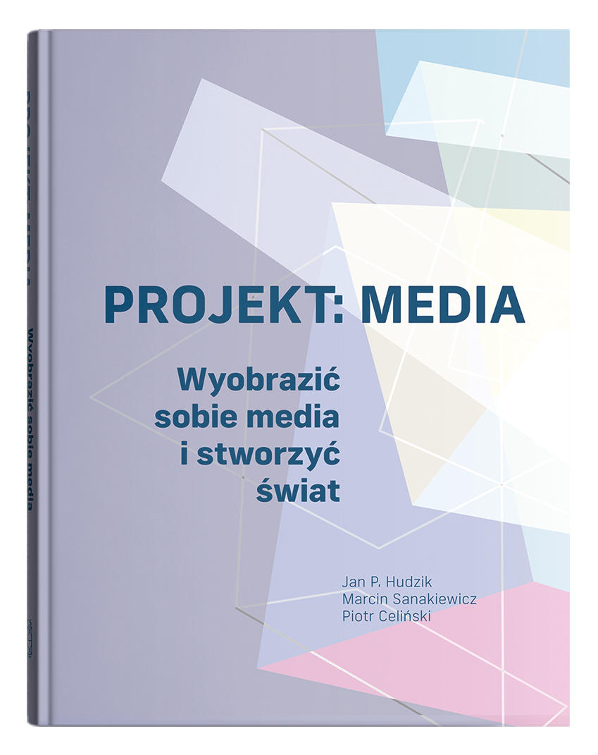 Okładka: Projekt: Media. Wyobrazić sobie media i stworzyć świat