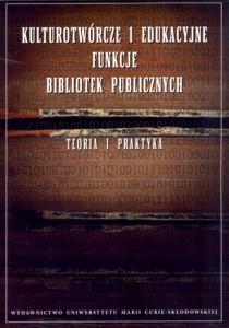 Okładka: Kulturotwórcze i edukacyjne funkcje bibliotek. Teoria i praktyka