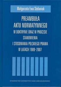 Okładka: Preambuła aktu normatywnego w doktrynie oraz w procesie stanowienia i stosowania polskiego prawa w latach 1989-2007