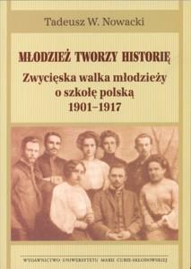 Okładka: Młodzież tworzy historię. Zwycięska walka młodzieży o szkołę polską 1901-1917