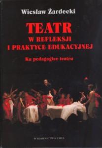 Okładka: Teatr w refleksji i praktyce edukacyjnej. Ku pedagogice teatru