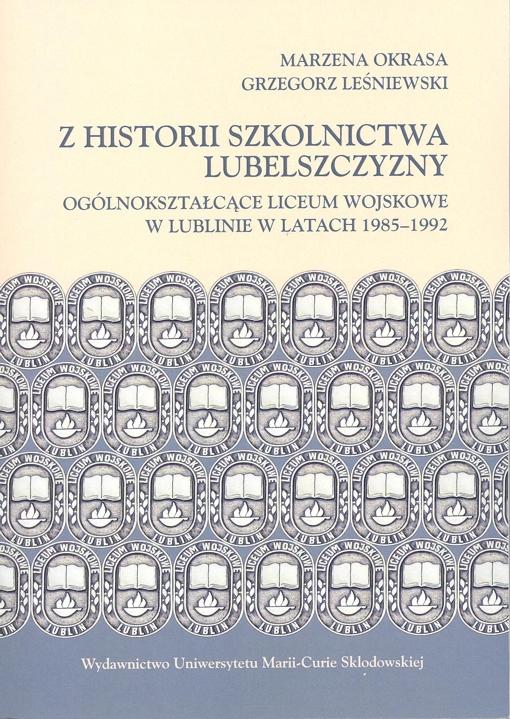 Okładka: Z historii szkolnictwa Lubelszczyzny. Ogólnokształcące Liceum Wojskowe w Lublinie w latach 1985-1992