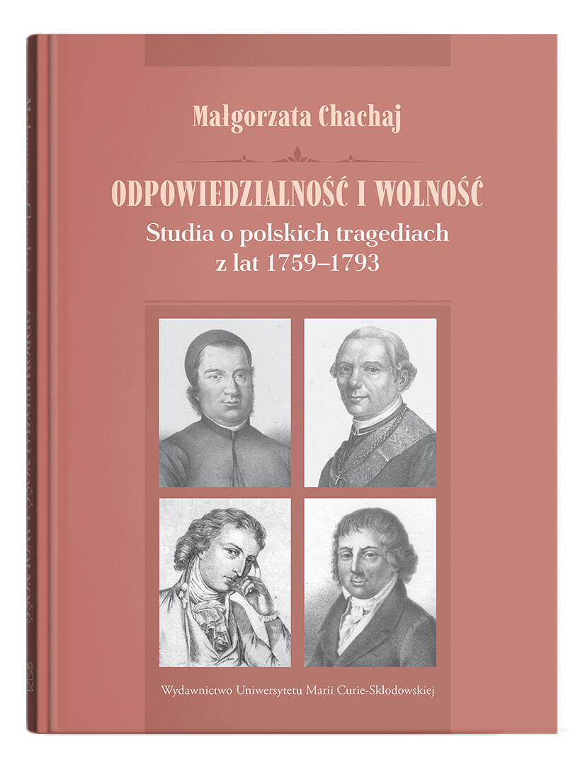 Okładka: Odpowiedzialność i wolność. Studia o polskich tragediach z lat 1759-1793