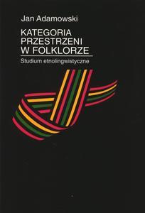 Okładka: Kategoria przestrzeni w folklorze. Studium etnolingwistyczne