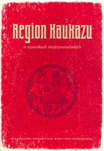 Okładka: Region Kaukazu w stosunkach międzynarodowych