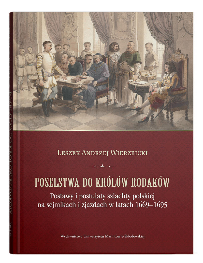 Okładka: Poselstwa do królów rodaków. Postawy i postulaty szlachty polskiej na sejmikach i zjazdach w latach 1669-1695