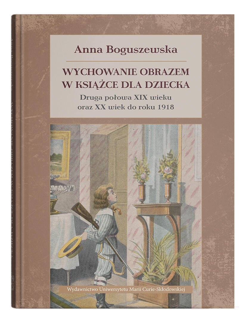 Okładka: Wychowanie obrazem w książce dla dziecka. Druga połowa XIX wieku oraz XX wiek do roku 1918
