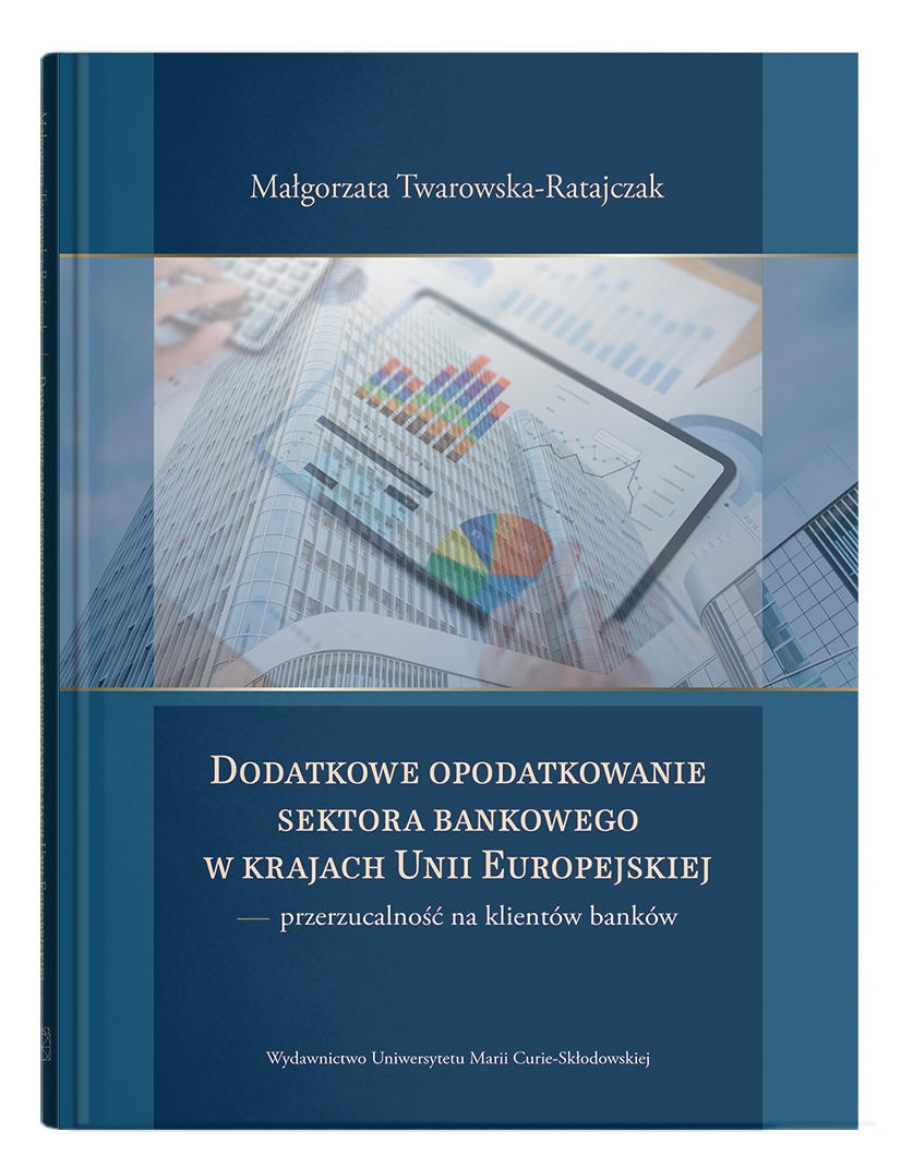 Okładka:  Dodatkowe opodatkowanie sektora bankowego w krajach Unii Europejskiej – przerzucalność na klientów banków