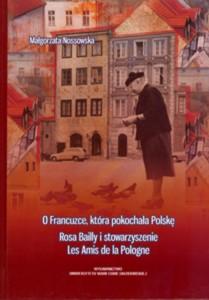 Okładka: O Francuzce, która pokochała Polskę. Rosa Bailly i stowarzyszenie Les Amis de la Pologne