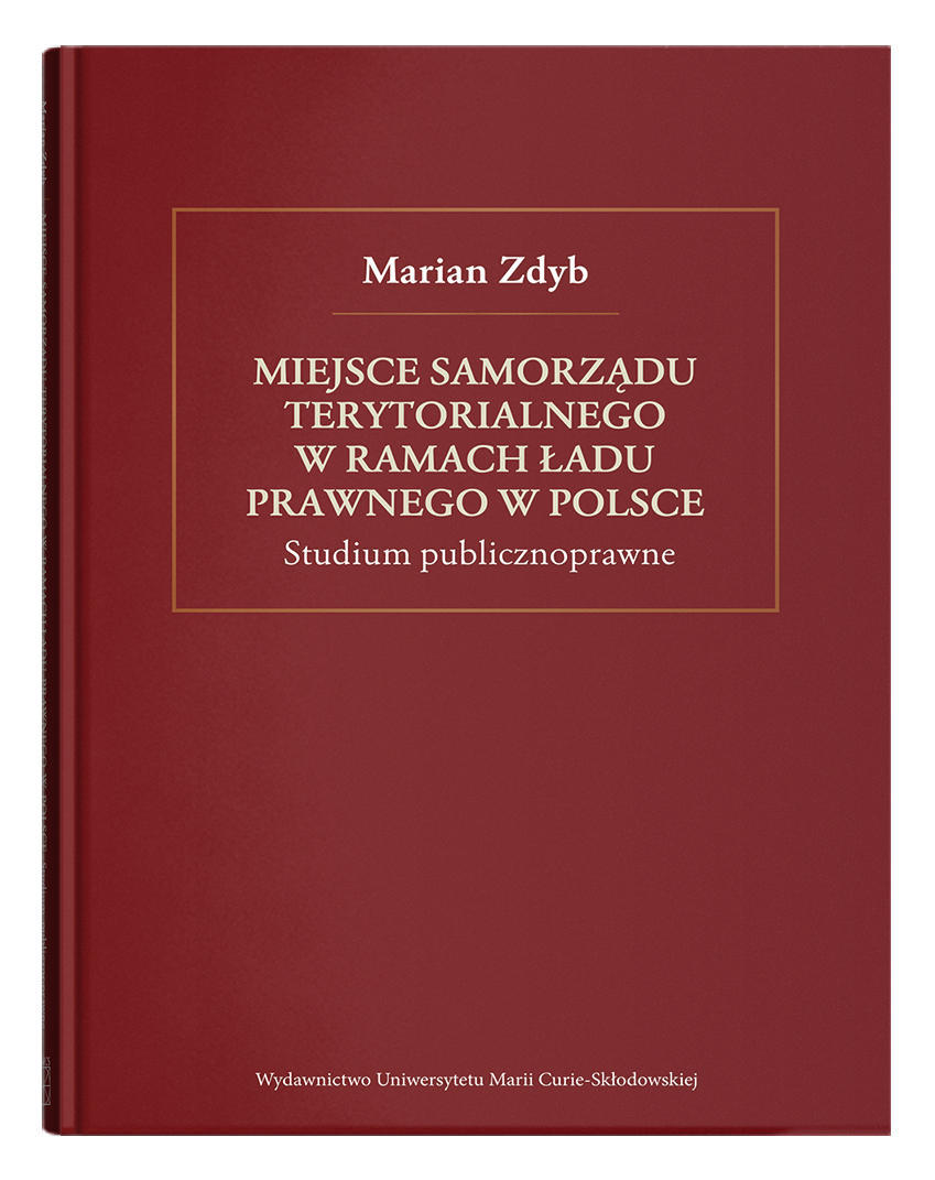 Okładka: Miejsce samorządu terytorialnego w ramach ładu prawnego w Polsce. Studium publicznoprawne