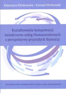 Okładka: Kształtowanie kompetencji świadczenia usług tłumaczeniowych z perspektywy przyszłych tłumaczy