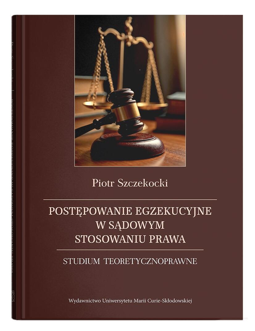 Okładka: Postępowanie egzekucyjne w sądowym stosowaniu prawa. Studium teoretycznoprawne
