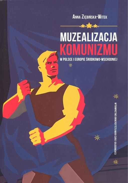 Okładka: Muzealizacja komunizmu w Polsce i Europie Środkowo-Wschodniej