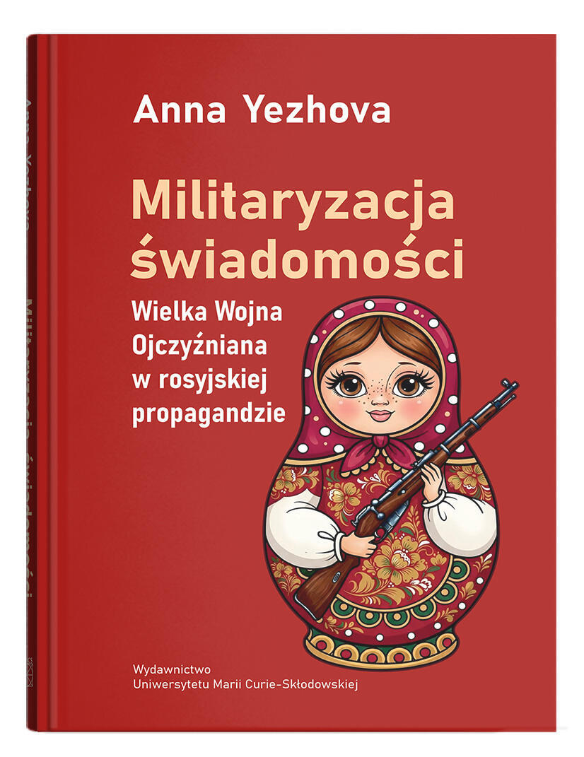 Okładka:  Militaryzacja świadomości. Wielka Wojna Ojczyźniana w rosyjskiej propagandzie