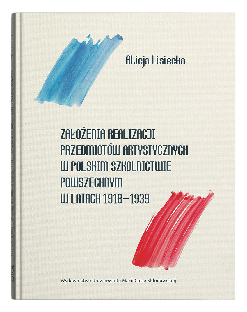 Okładka: Założenia realizacji przedmiotów artystycznych w polskim szkolnictwie powszechnym w latach 1918-1939