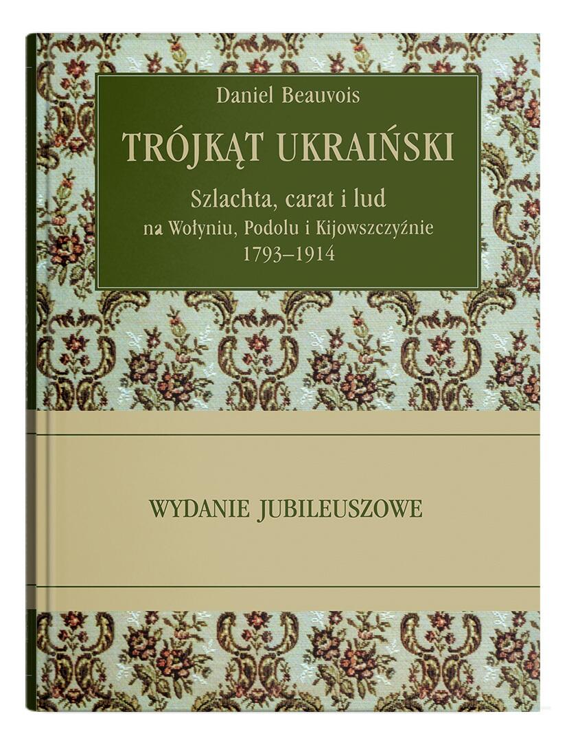 Okładka: Trójkąt ukraiński. Szlachta, carat i lud na Wołyniu, Podolu i Kijowszczyźnie 1793-1914. Wydanie 8. Jubileuszowe