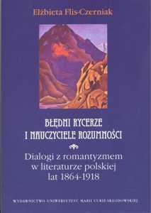Okładka: Błędni rycerze i nauczyciele rozumności. Dialogi z romantyzmem w literaturze polskiej lat 1864-1918