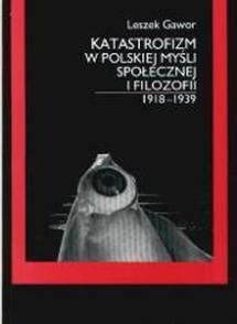 Okładka: Katastrofizm w polskiej myśli społecznej i filozofii 1918-1939