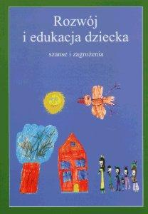 Okładka: Rozwój i edukacja dziecka. Szanse i zagrożenia