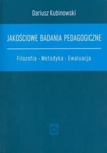 Okładka: Jakościowe badania pedagogiczna. Filozofia - Metodyka - Ewaluacja
