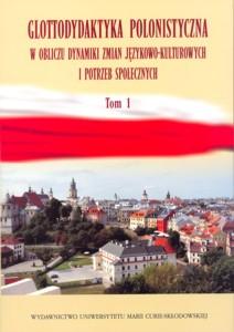 Okładka: Glottodydaktyka polonistyczna w obliczu dynamiki zmian językowo-kulturowych i potrzeb społecznych, t. 1
