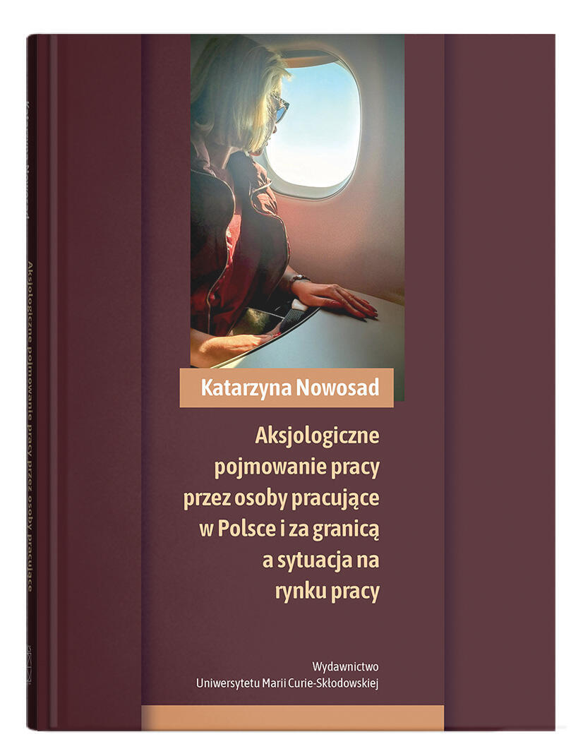 Okładka: Aksjologiczne pojmowanie pracy przez osoby pracujące w Polsce i za granicą a sytuacja na rynku pracy