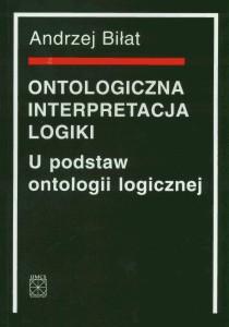 Okładka: Ontologiczna interpretacja logiki. U podstaw ontologii logicznej