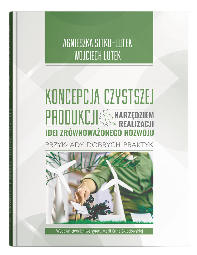 Okładka: Koncepcja Czystszej Produkcji narzędziem realizacji idei zrównoważonego rozwoju. Przykłady dobrych praktyk 