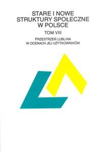 Okładka: Stare i nowe struktury społeczne w Polsce, t. 8. Przestrzeń Lublina w ocenach jej użytkowników