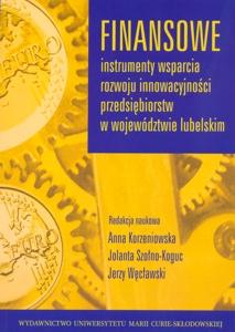 Okładka: Finansowe instrumenty wsparcia rozwoju innowacyjności przedsiębiorstw w województwie lubelskim