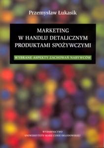 Okładka: Marketing w handlu detalicznym produktami spożywczymi. Wybrane aspekty zachowań nabywców