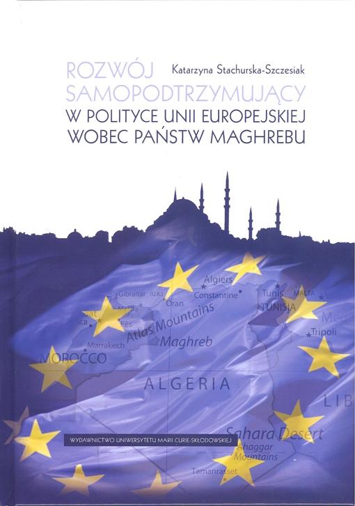 Okładka: Rozwój samopotrzymujący w polityce Unii Europejskiej wobec państw Maghrebu