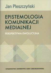 Okładka: Epistemologia komunikacji medialnej. Perspektywa ewolucyjna