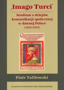 Okładka: Imago Turci. Studium z dziejów komunikacji społecznej w dawnej Polsce (1453-1572)