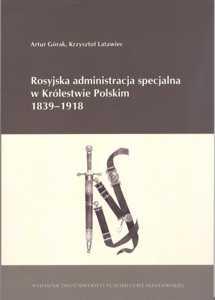 Okładka: Rosyjska administracja specjalna w Królestwie Polskim 1839-1918