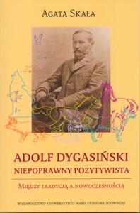 Okładka: Adolf Dygasiński - niepoprawny pozytywista. Między tradycją a nowoczesnością