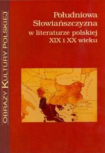 Okładka: Południowa Słowiańszczyzna w literaturze polskiej XIX i XX wieku