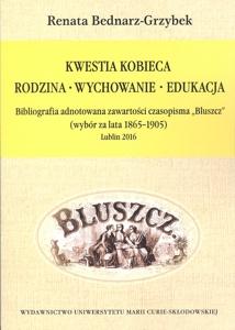Okładka: Kwestia kobieca. Rodzina - Wychowanie - Edukacja. Bibliografia adnotowana zawartości czasopisma "Bluszcz" (wybór za lata 1865-1905), Lublin 2016