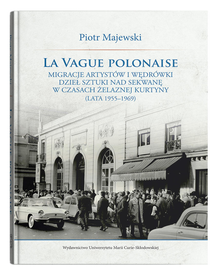 Okładka: La vague polonaise. Migracje artystów i wędrówki dzieł sztuki nad Sekwanę w czasach żelaznej kurtyny (lata 1955-1969)