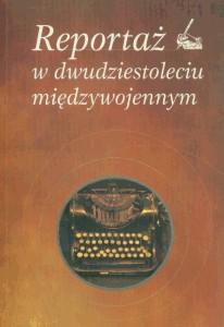 Okładka: Reportaż w dwudziestoleciu międzywojennym