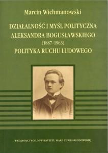 Okładka: Działalność i myśl polityczna Aleksandra Bogusławskiego (1887-1963), polityka ruchu ludowego