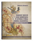 Robert Bruce i jego kompania w eposie pióra Johna Barboura (The Bruce około 1376 roku)