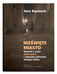   Nieświęte miasto. Opowieść o szajce Kojech gejers i żydowskim półświatku dawnego Lublina