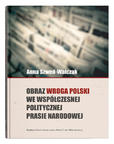 Obraz wroga Polski we współczesnej politycznej prasie narodowej